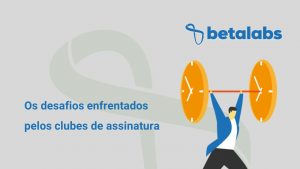 Os-desafios-enfrentados-pelos-clubes-de-assinatura