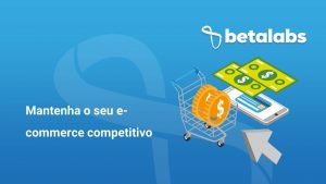 mantenha-seu-ecommerce-competitivo