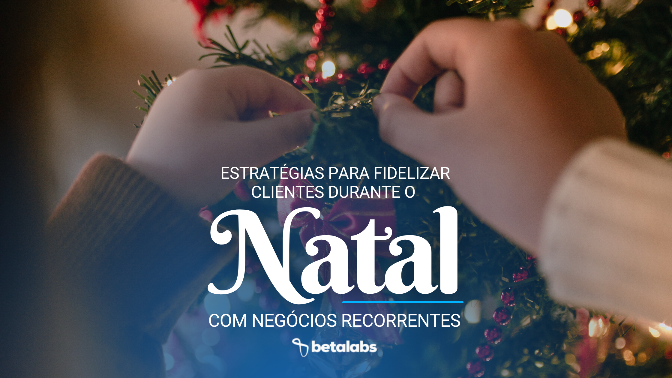 Estratégias para Fidelizar Clientes Durante o Natal com Negócios Recorrentes